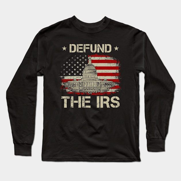 Funny Defund The IRS American Flag Long Sleeve T-Shirt by Hawenog